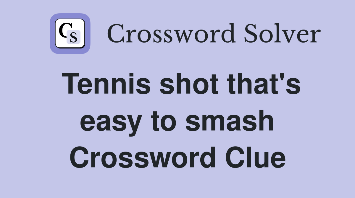 Tennis shot that's easy to smash Crossword Clue