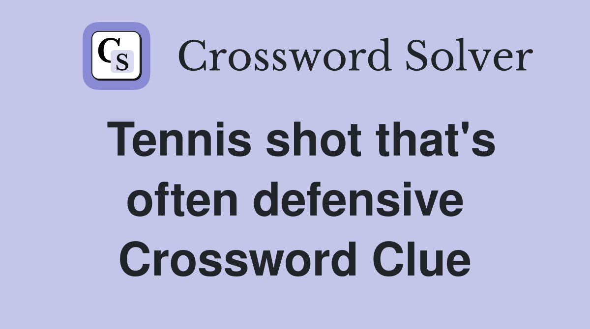 Tennis shot that's often defensive Crossword Clue