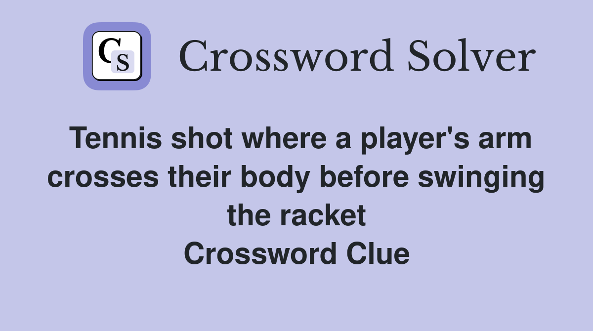Tennis shot where a player's arm crosses their body before swinging the racket Crossword Clue