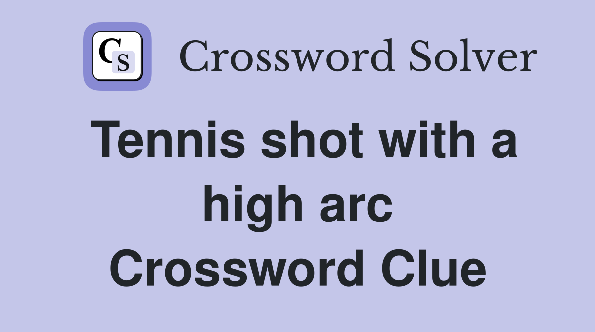 Tennis shot with a high arc Crossword Clue