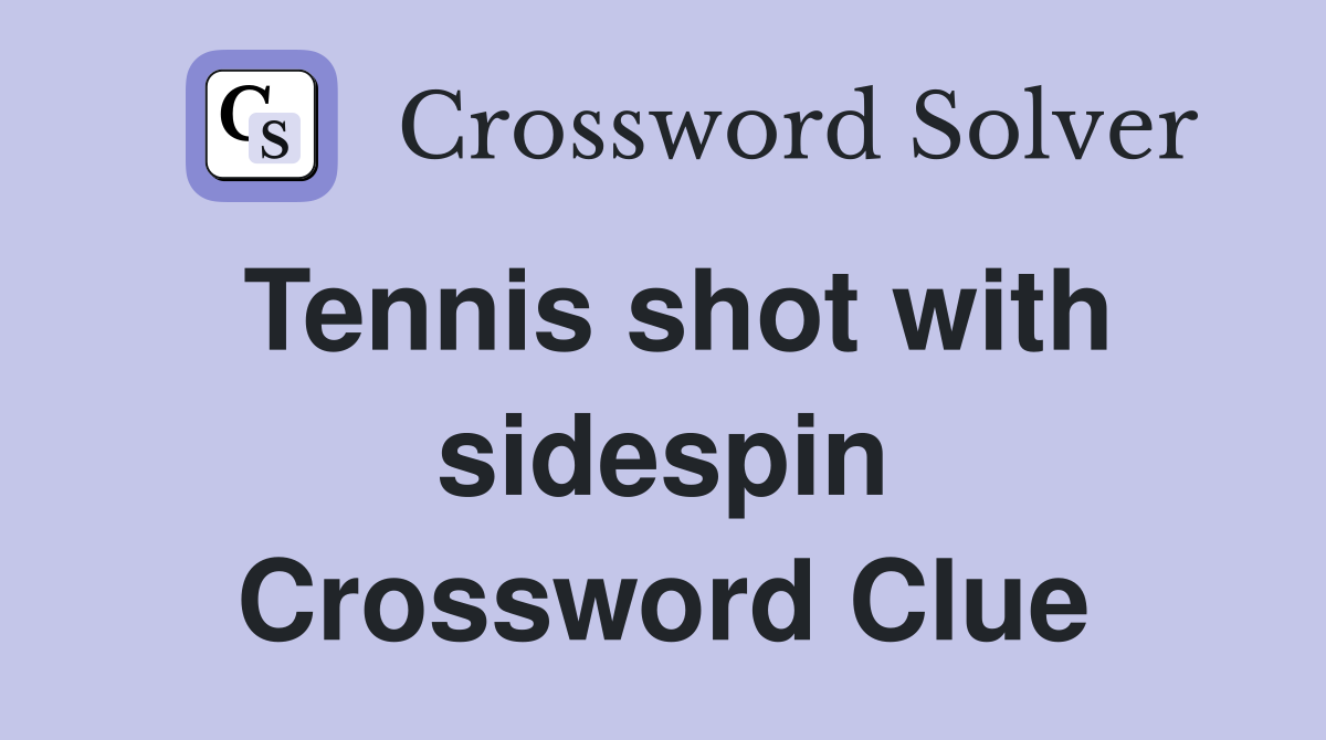 Tennis shot with sidespin Crossword Clue