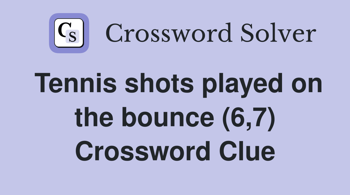 Tennis shots played on the bounce (6,7) Crossword Clue