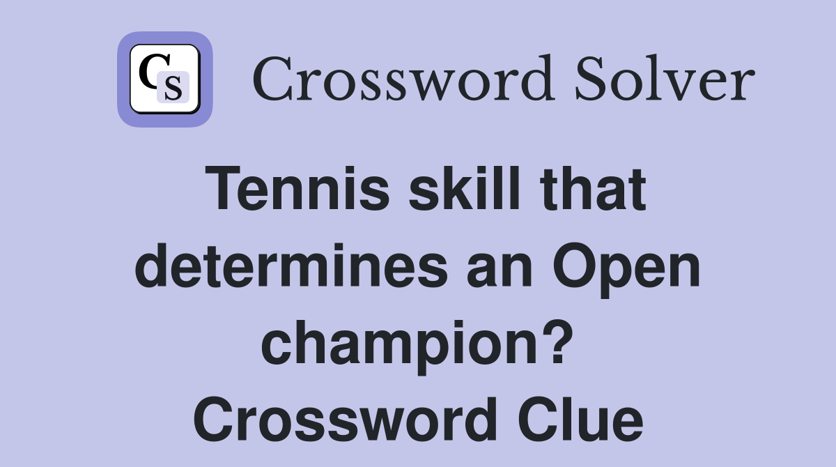 Tennis skill that determines an Open champion? Crossword Clue
