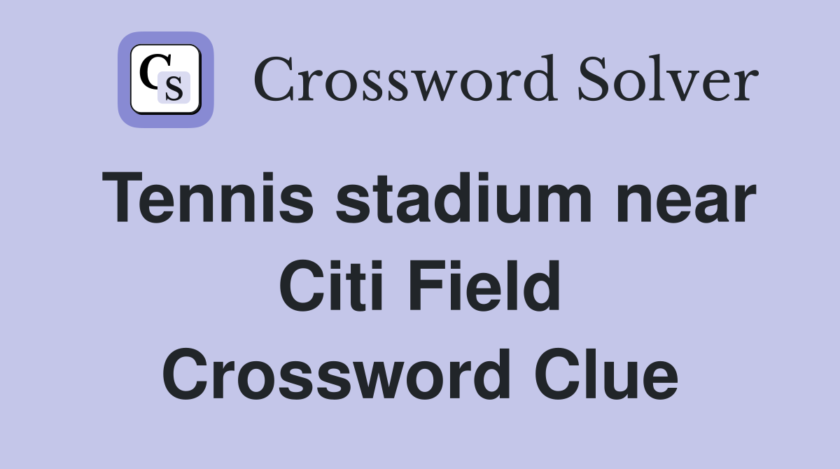 Tennis stadium near Citi Field Crossword Clue