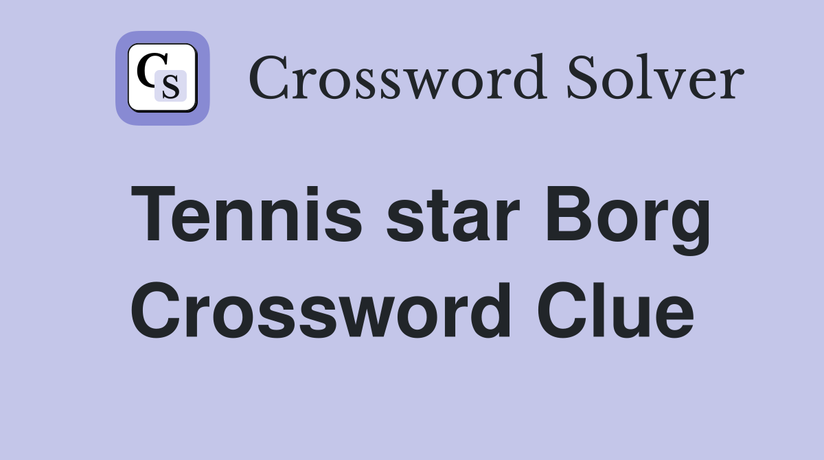 Tennis star Borg Crossword Clue