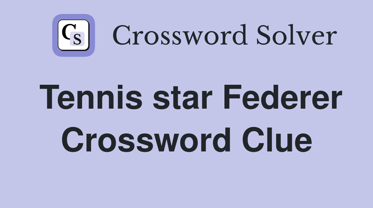 Tennis star Federer Crossword Clue