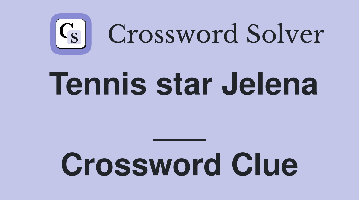 Tennis star Jelena ___ Crossword Clue