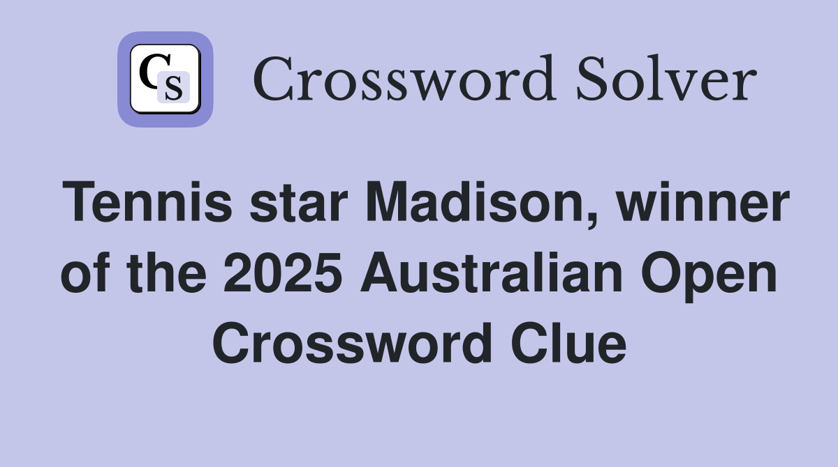 Tennis star Madison, winner of the 2025 Australian Open Crossword Clue