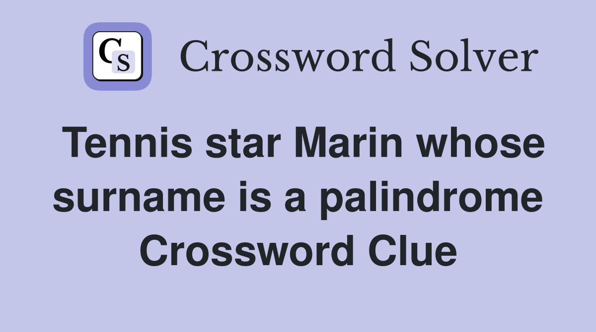 Tennis star Marin whose surname is a palindrome Crossword Clue