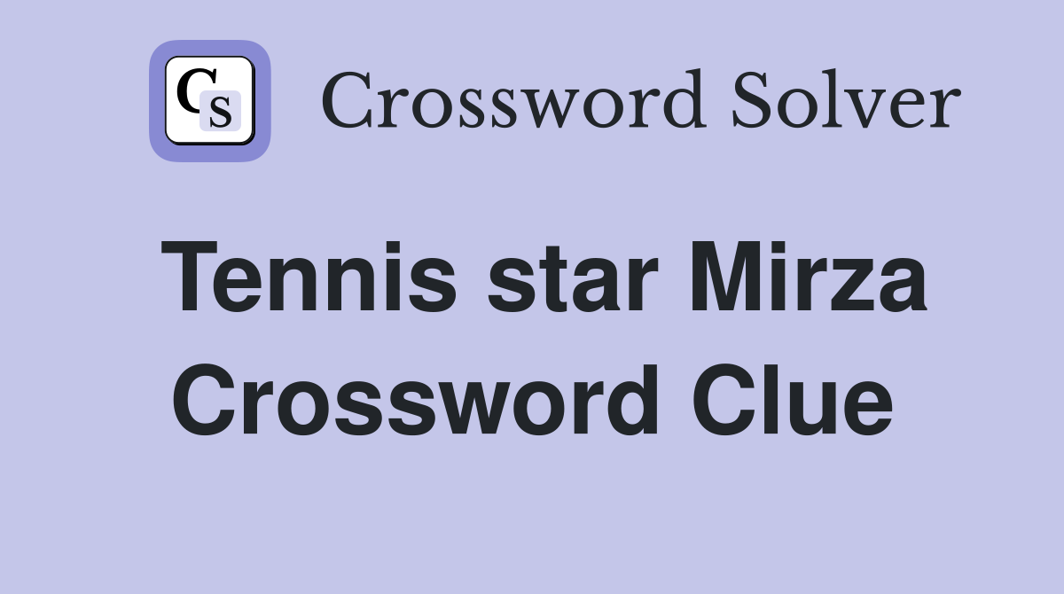 Tennis star Mirza Crossword Clue