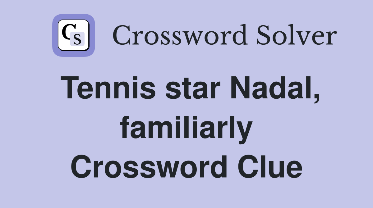Tennis star Nadal, familiarly Crossword Clue