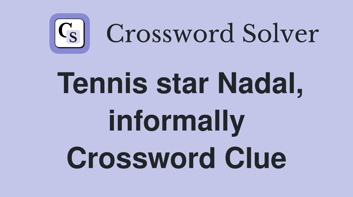 Tennis star Nadal, informally Crossword Clue