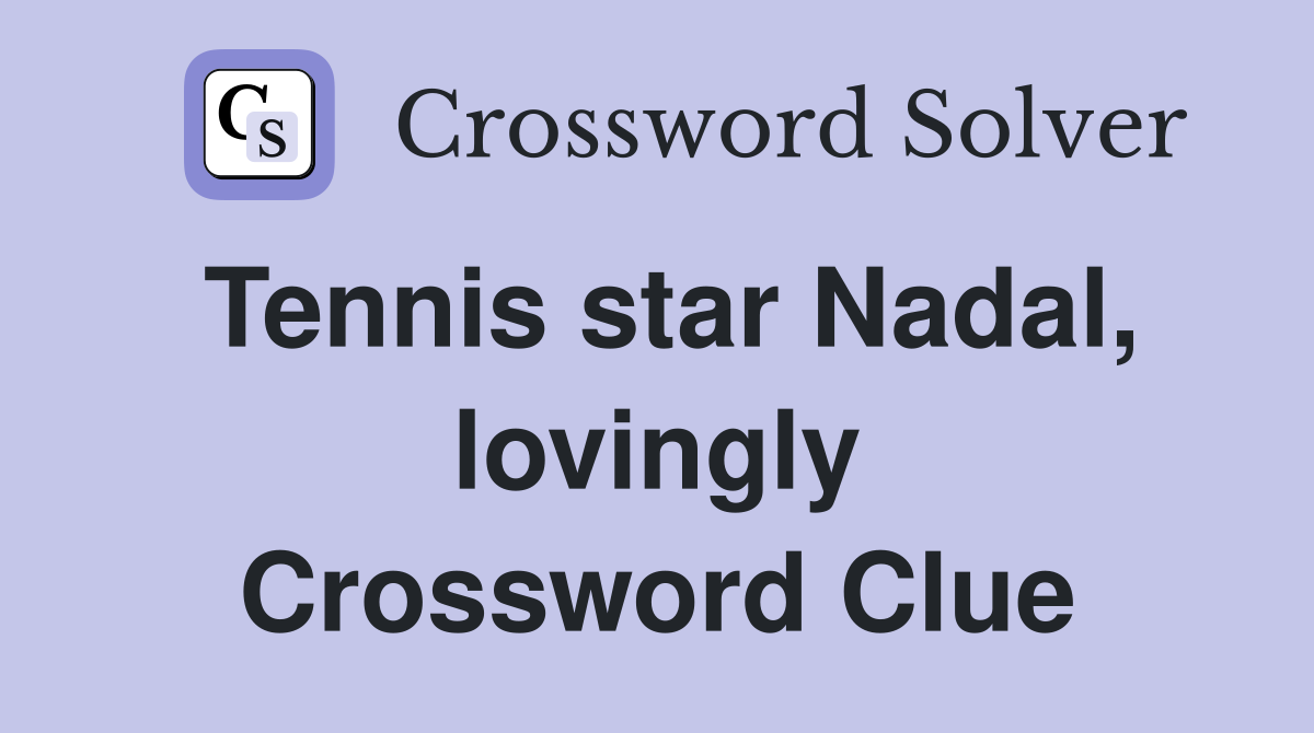 Tennis star Nadal, lovingly Crossword Clue