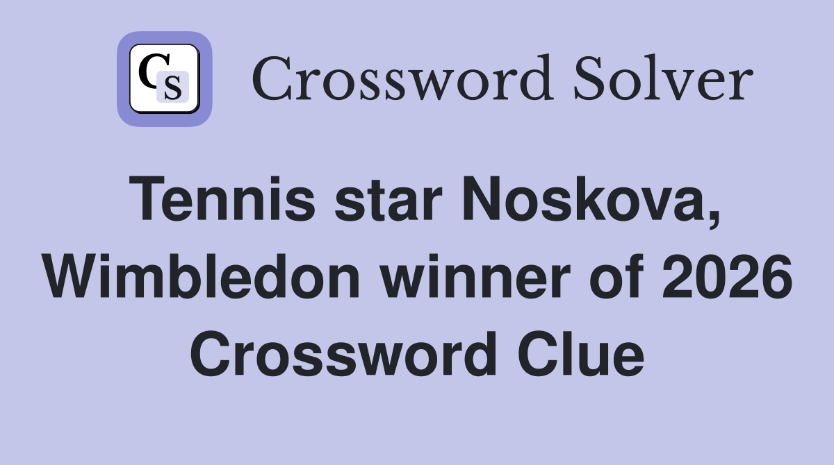 Tennis star Noskova, Wimbledon winner of 2026 Crossword Clue