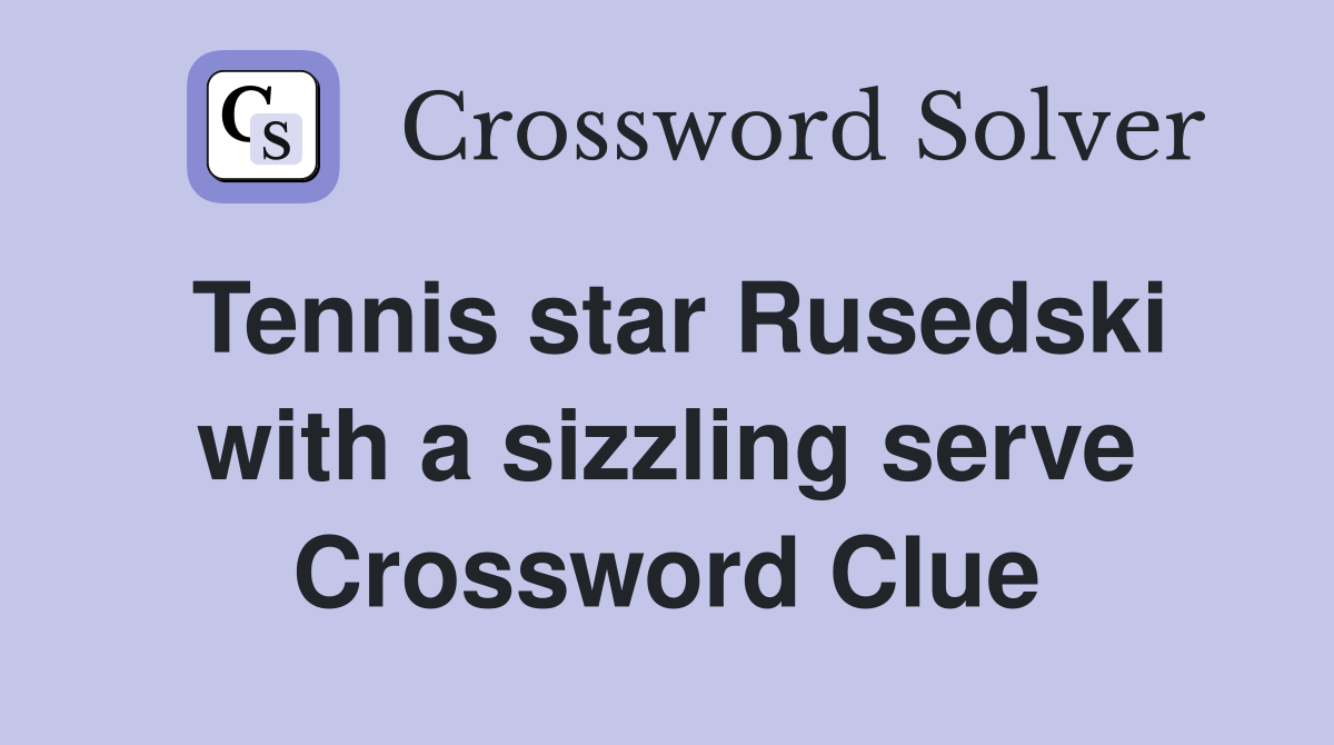 Tennis star Rusedski with a sizzling serve Crossword Clue