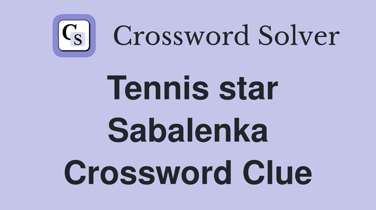 Tennis star Sabalenka Crossword Clue