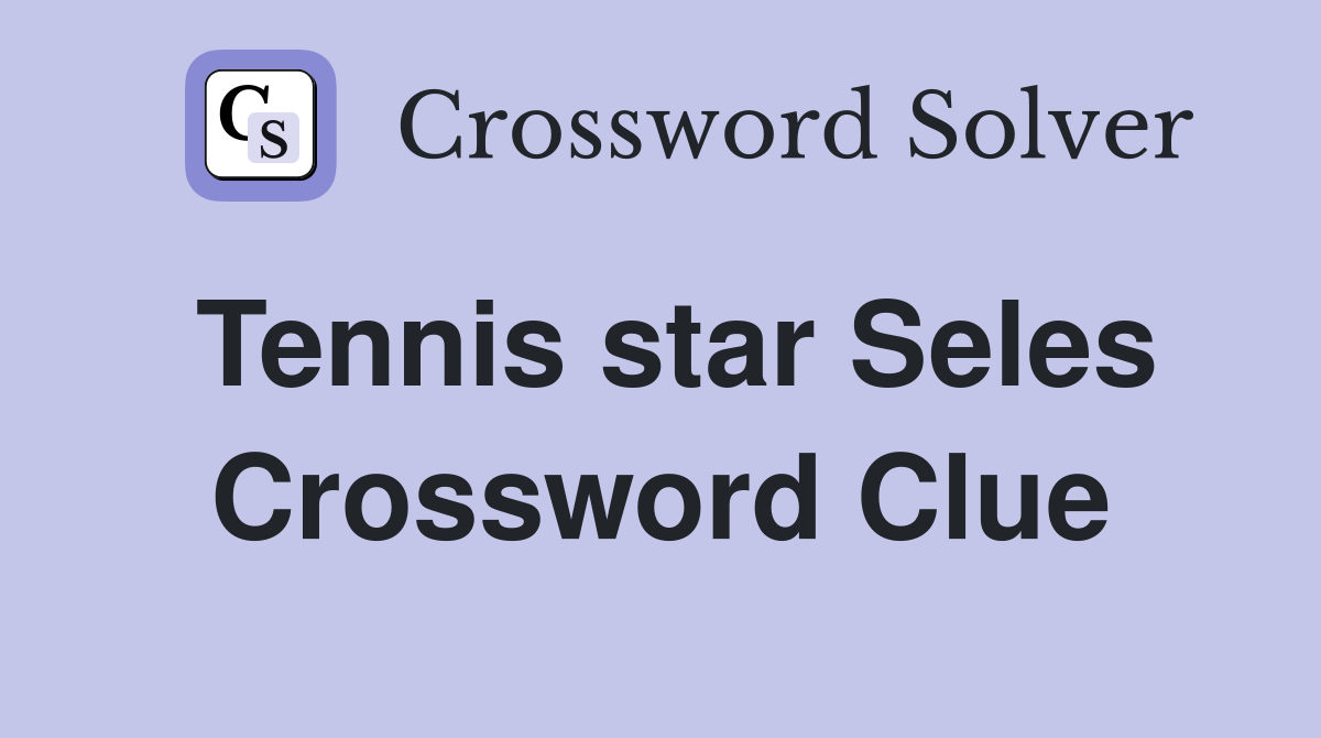 Tennis star Seles Crossword Clue