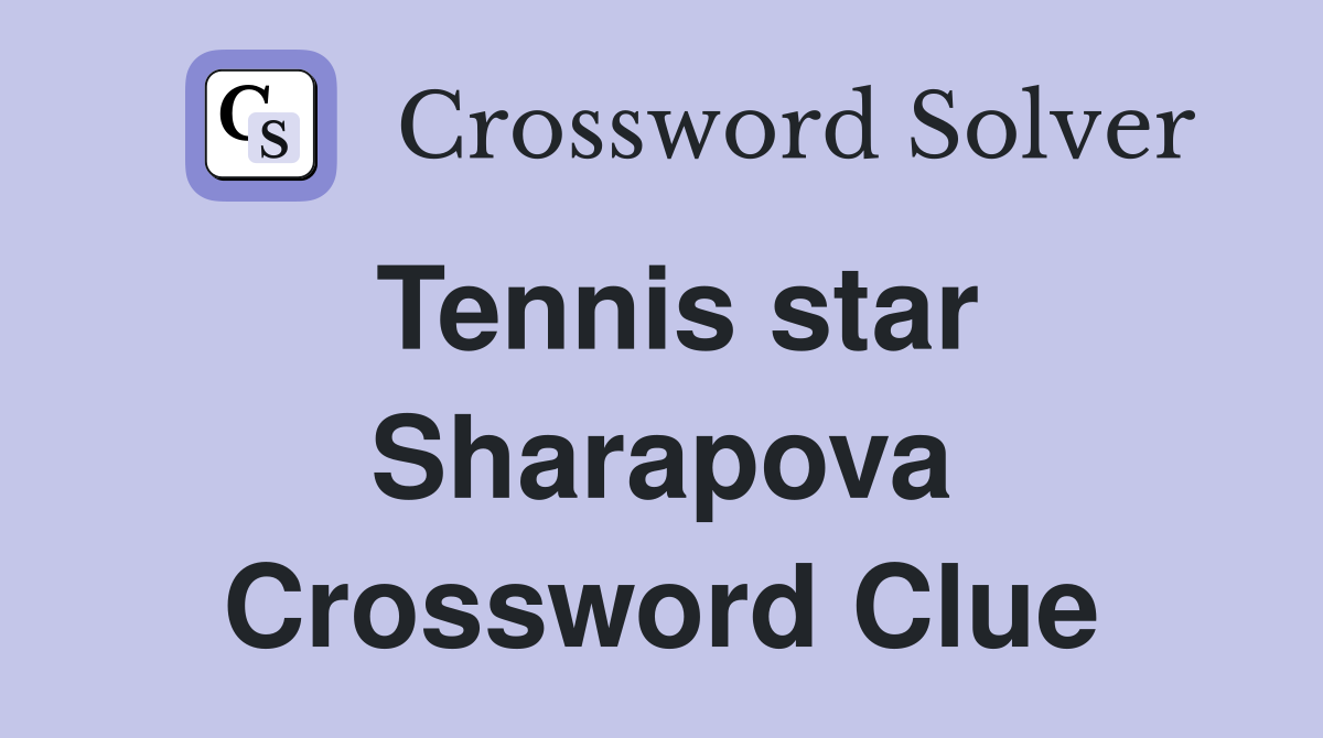 Tennis star Sharapova Crossword Clue