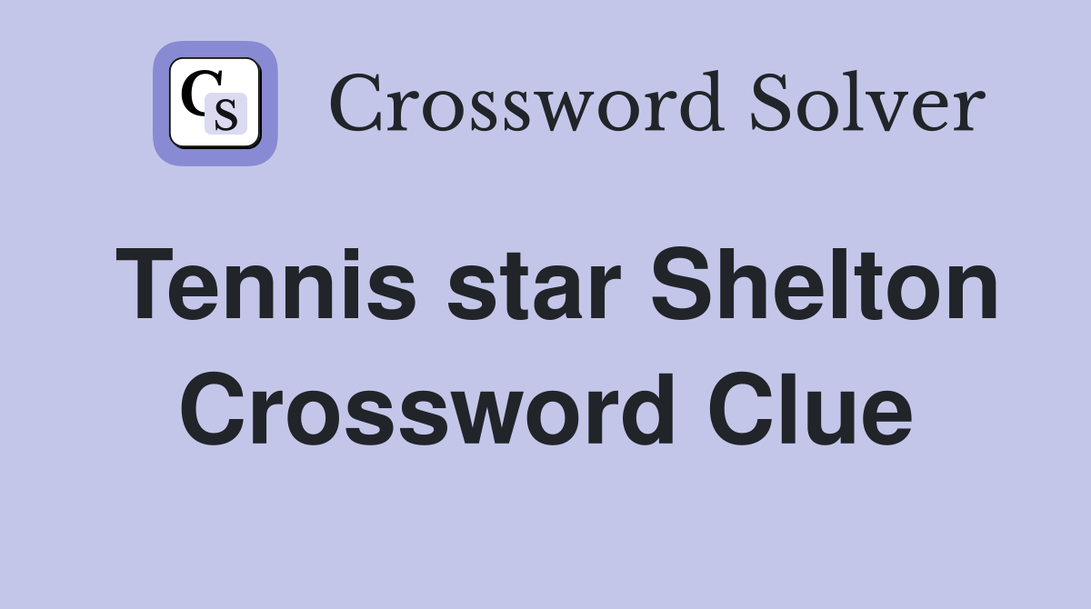 Tennis star Shelton Crossword Clue