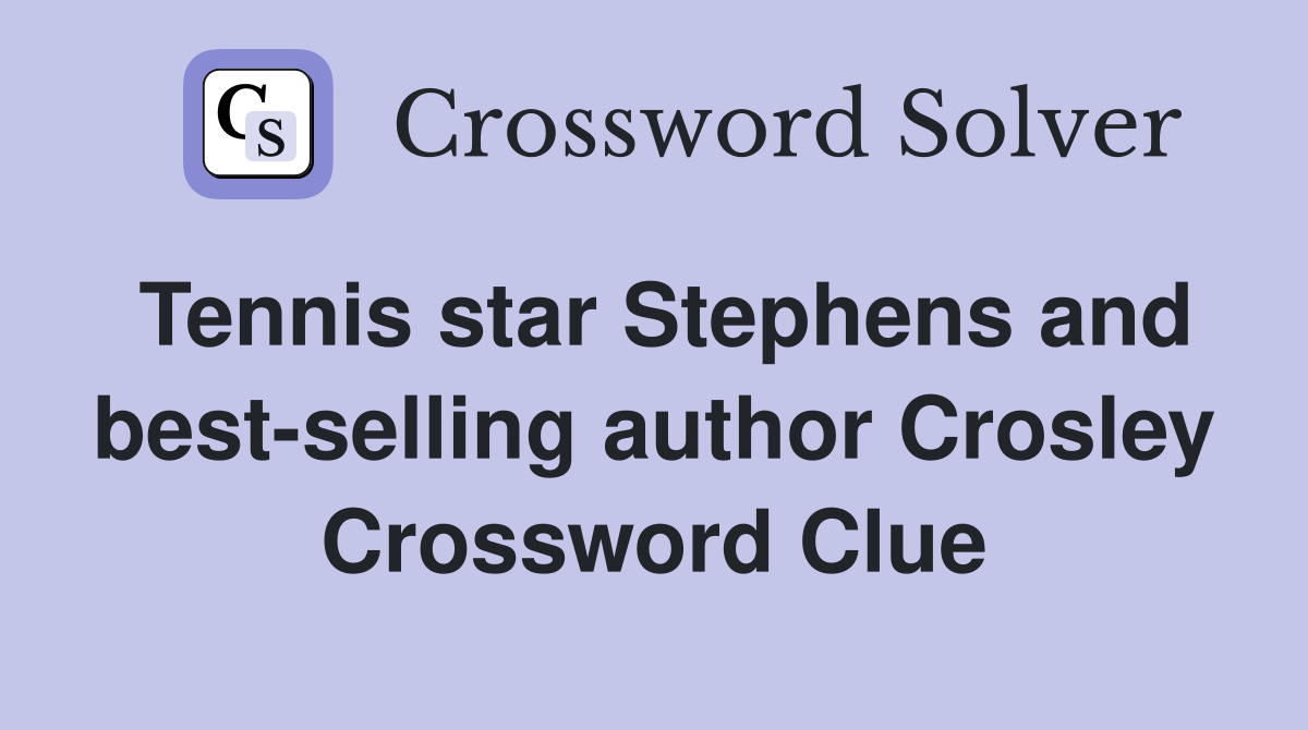 Tennis star Stephens and best-selling author Crosley Crossword Clue