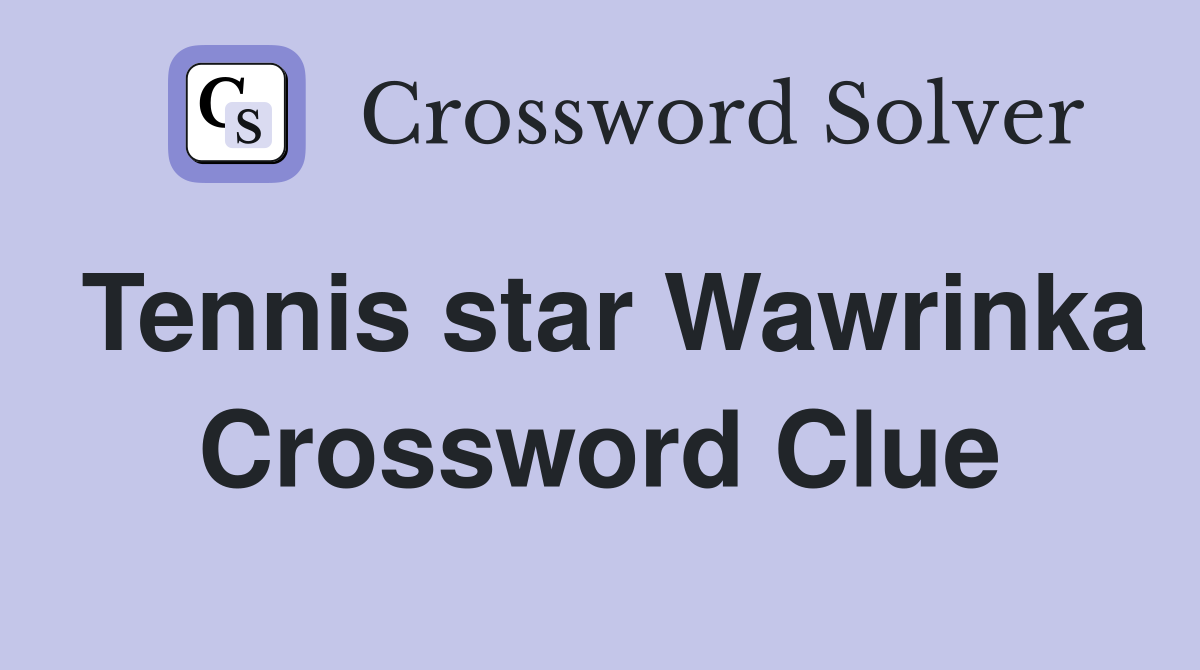 Tennis star Wawrinka Crossword Clue