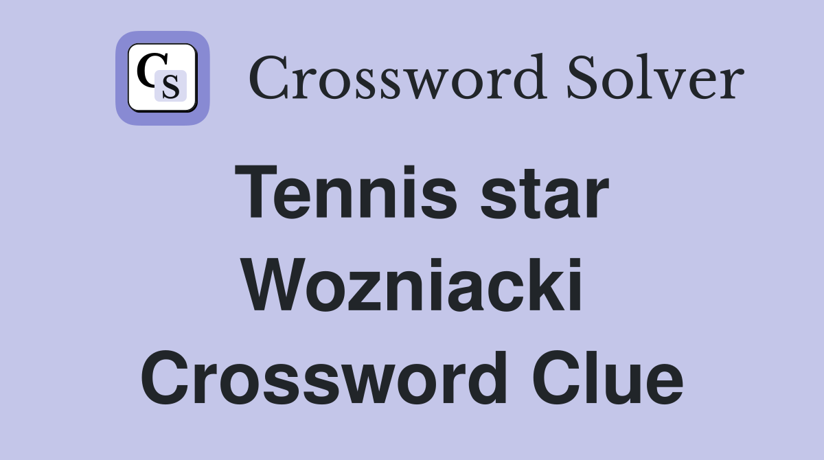 Tennis star Wozniacki Crossword Clue