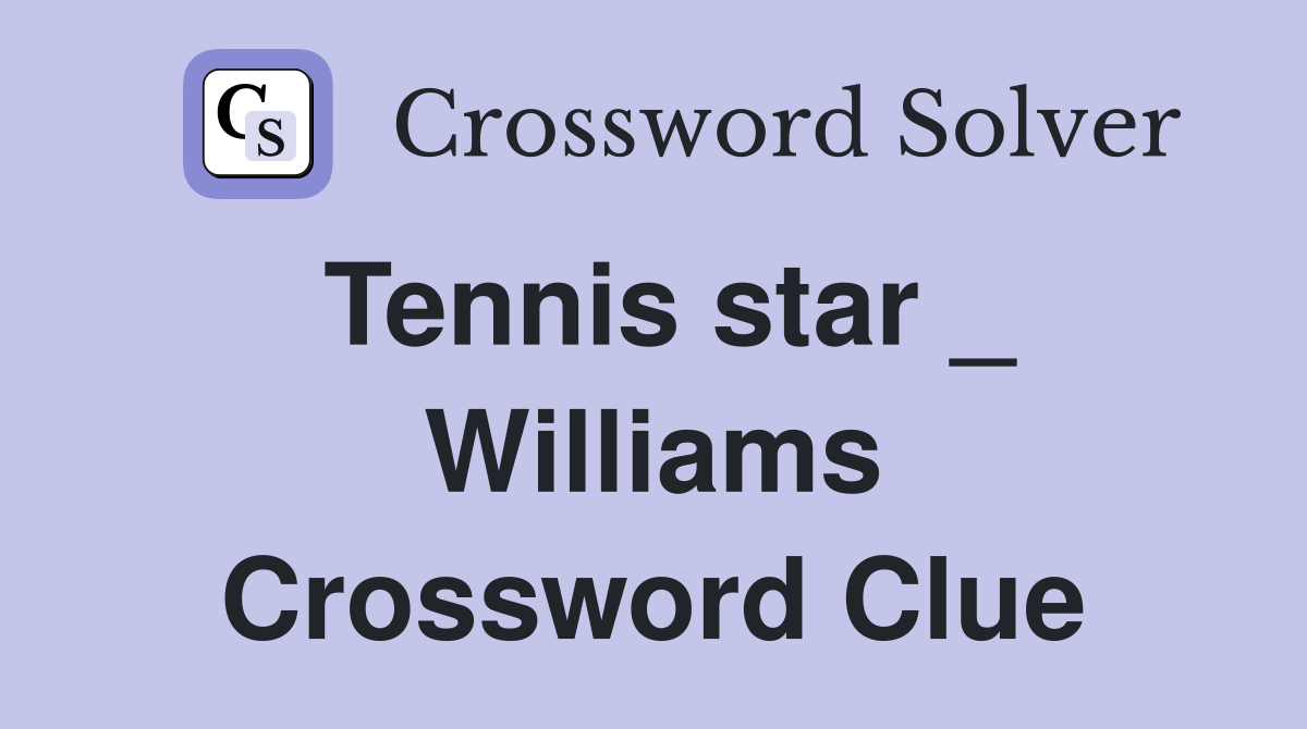 Tennis star _ Williams Crossword Clue