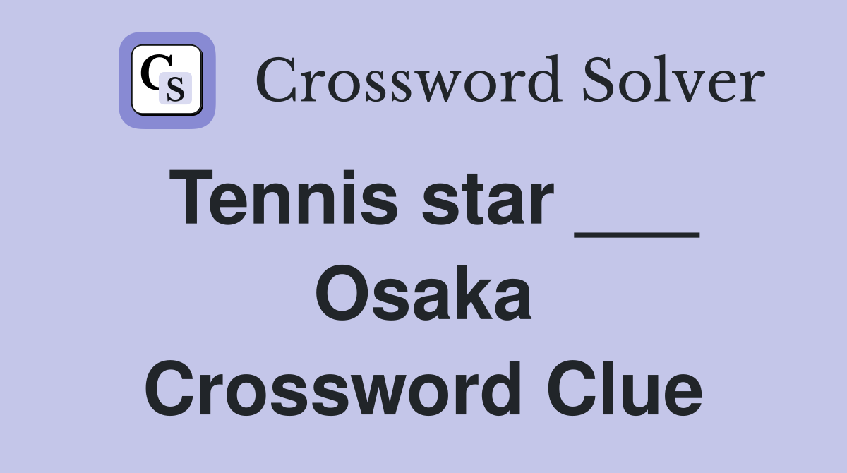 Tennis star ___ Osaka Crossword Clue