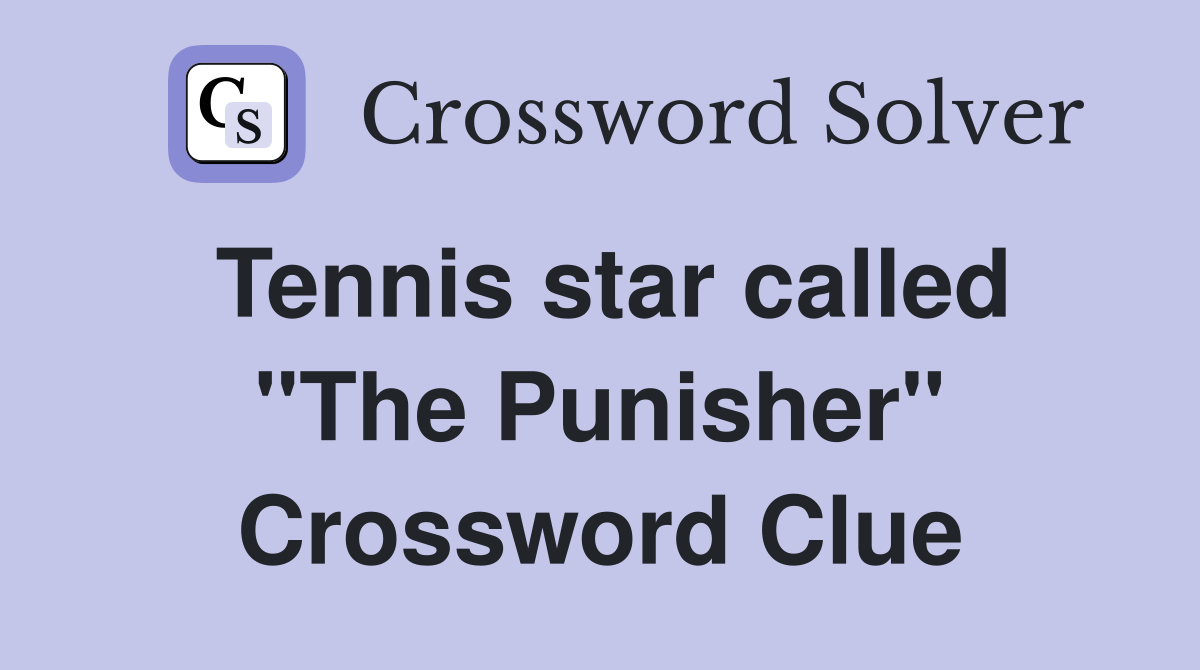 Tennis star called "The Punisher" Crossword Clue