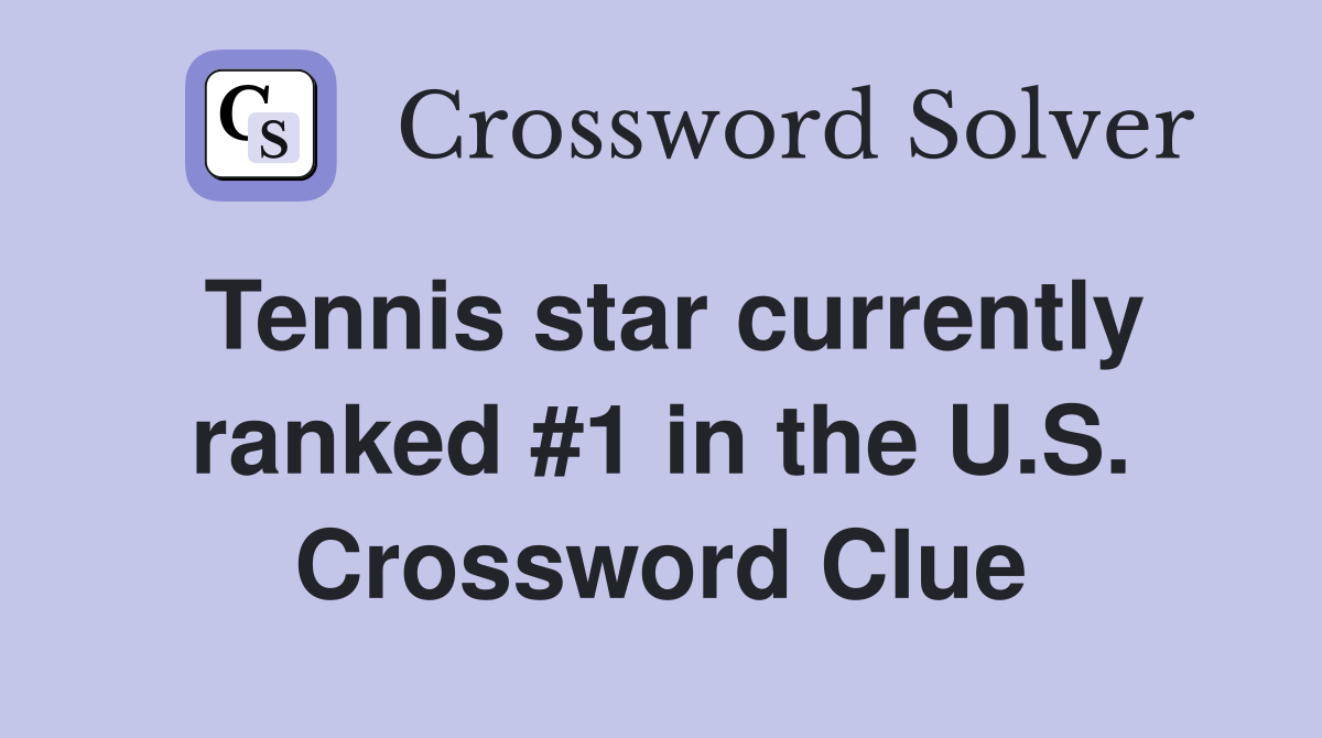 Tennis star currently ranked #1 in the U.S. Crossword Clue