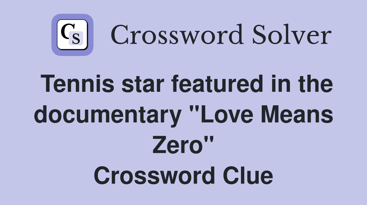 Tennis star featured in the documentary "Love Means Zero" Crossword Clue