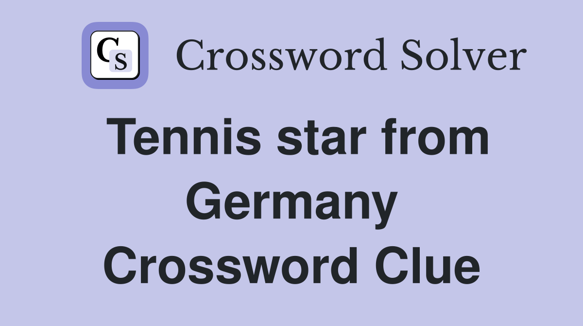 Tennis star from Germany Crossword Clue