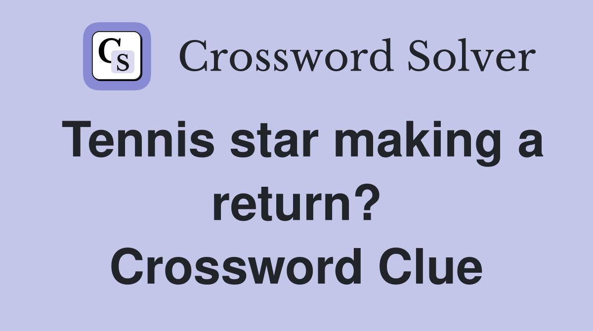 Tennis star making a return? Crossword Clue