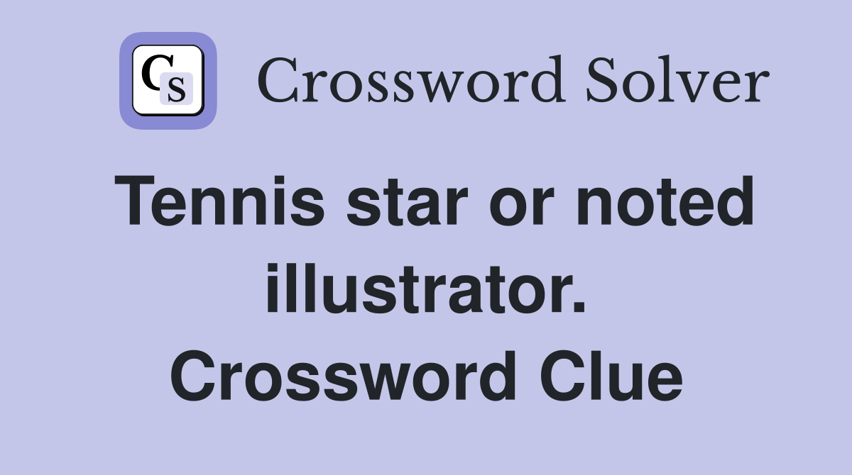 Tennis star or noted illustrator. Crossword Clue