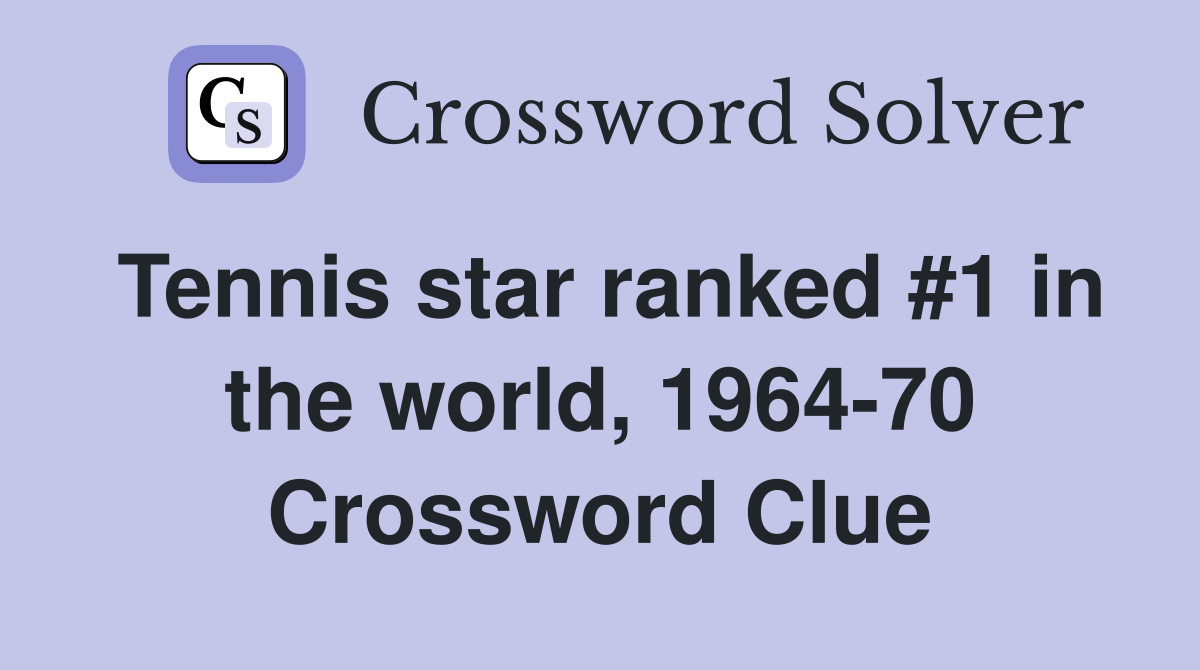 Tennis star ranked #1 in the world, 1964-70 Crossword Clue