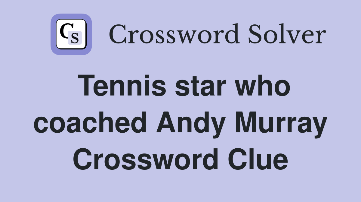 Tennis star who coached Andy Murray Crossword Clue