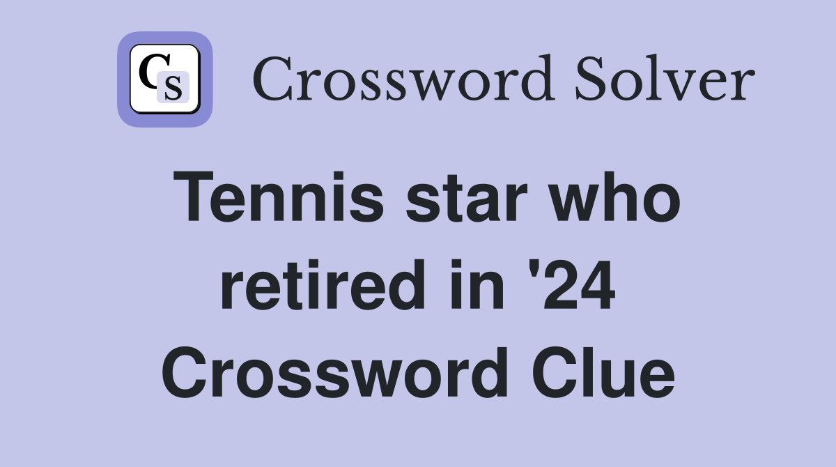 Tennis star who retired in '24 Crossword Clue