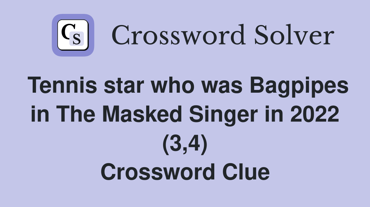 Tennis star who was Bagpipes in The Masked Singer in 2022 (3,4) Crossword Clue