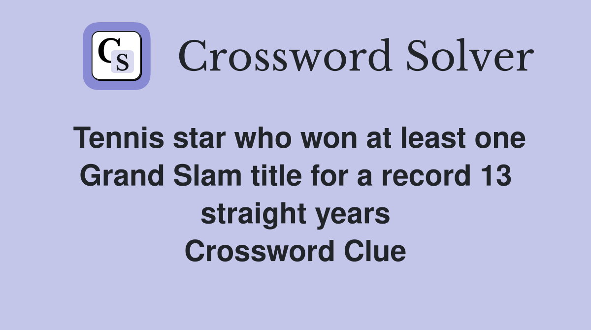 Tennis star who won at least one Grand Slam title for a record 13 straight years Crossword Clue
