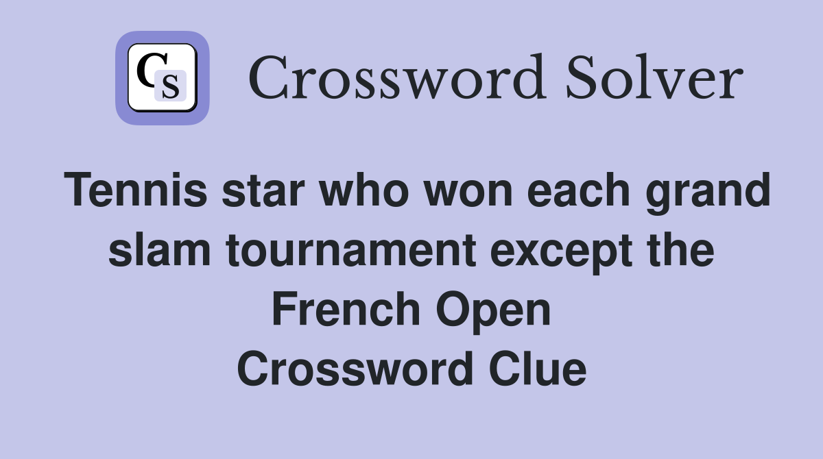 Tennis star who won each grand slam tournament except the French Open Crossword Clue