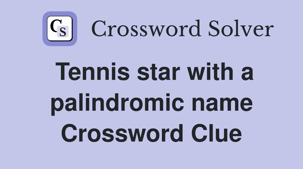 Tennis star with a palindromic name Crossword Clue
