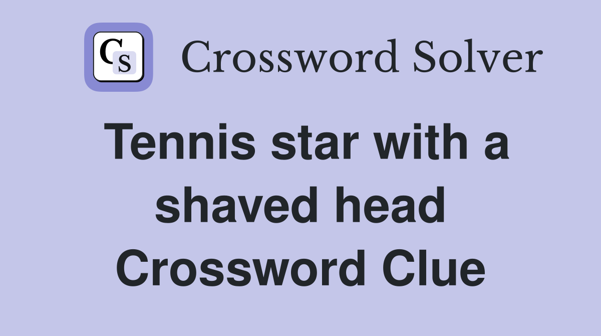 Tennis star with a shaved head Crossword Clue