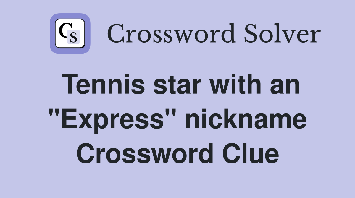 Tennis star with an ''Express'' nickname Crossword Clue