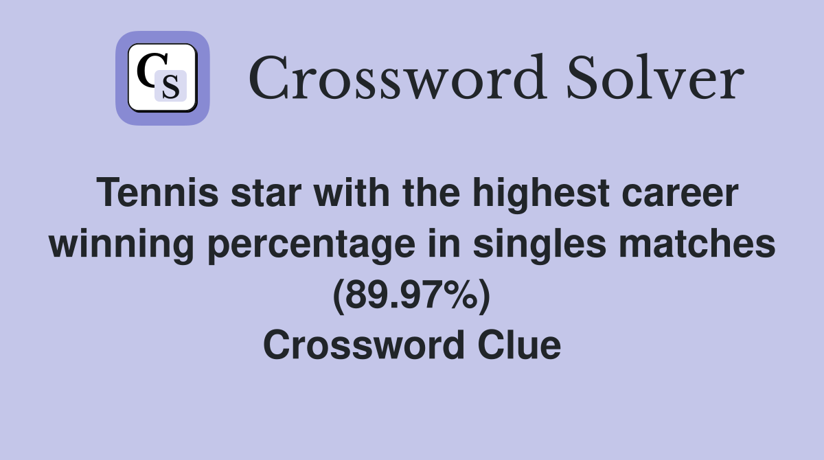 Tennis star with the highest career winning percentage in singles matches (89.97%) Crossword Clue