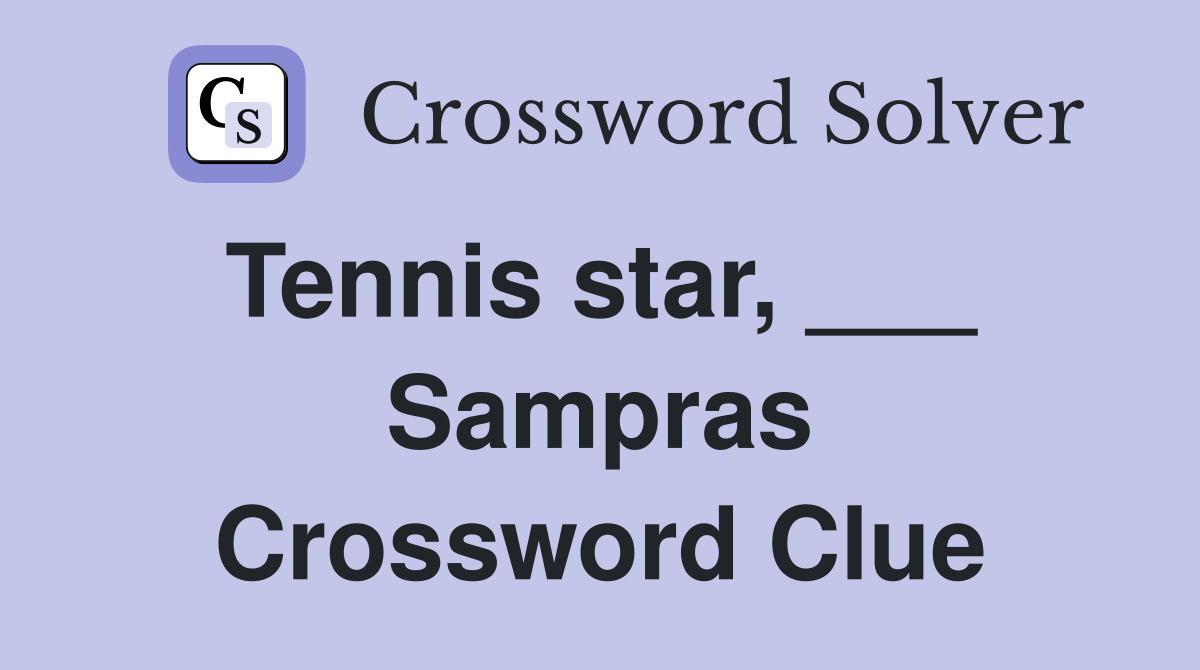 Tennis star, ___  Sampras Crossword Clue