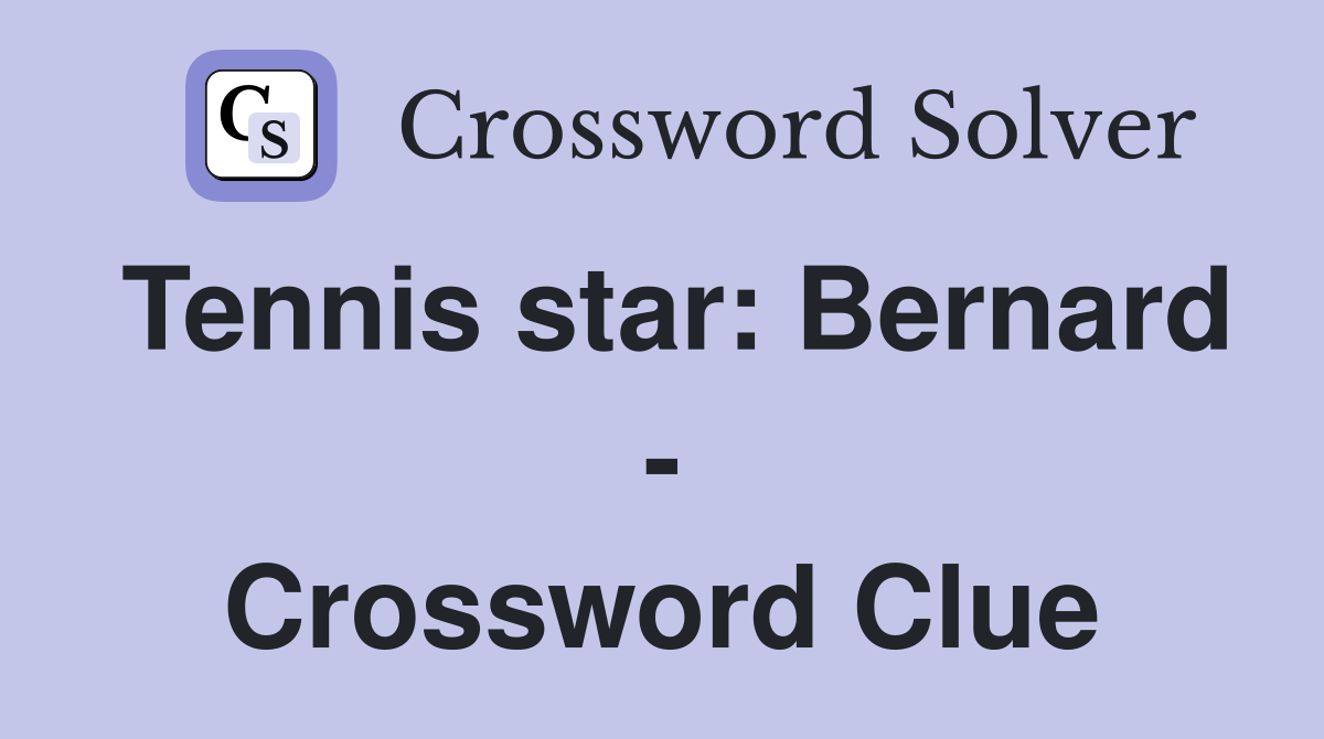 Tennis star: Bernard - Crossword Clue