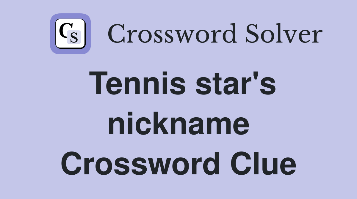Tennis star's nickname Crossword Clue