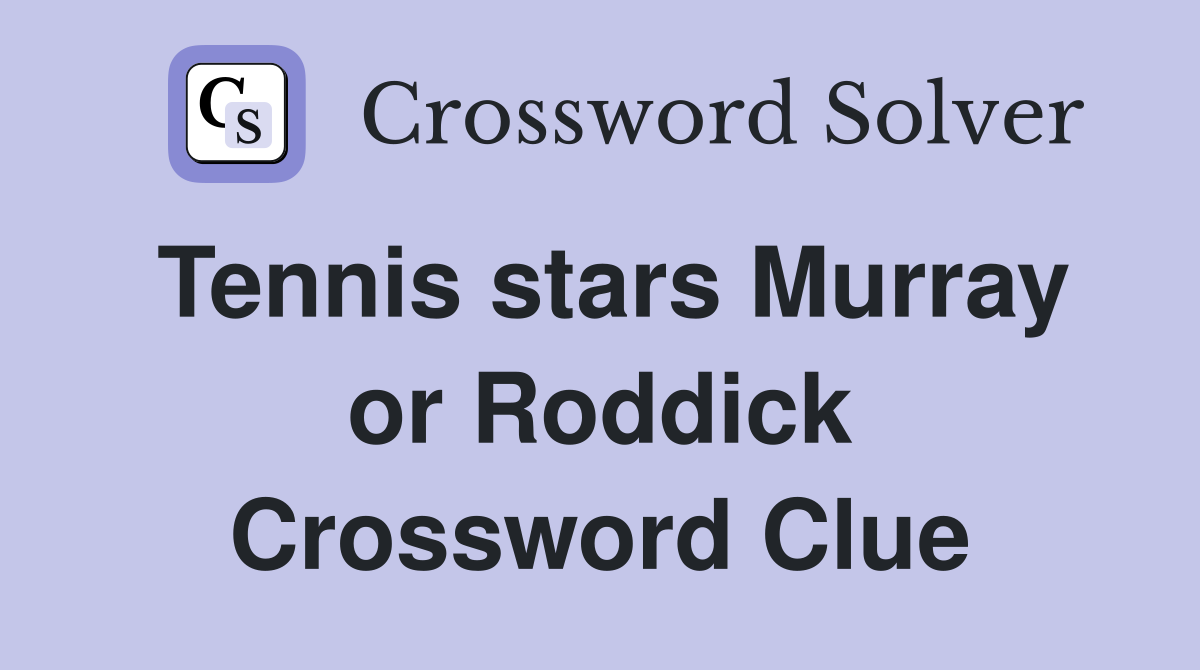 Tennis stars Murray or Roddick Crossword Clue