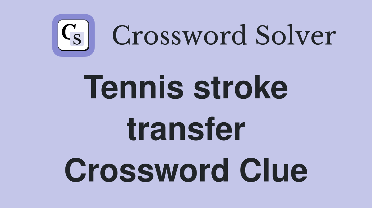 Tennis stroke  transfer Crossword Clue