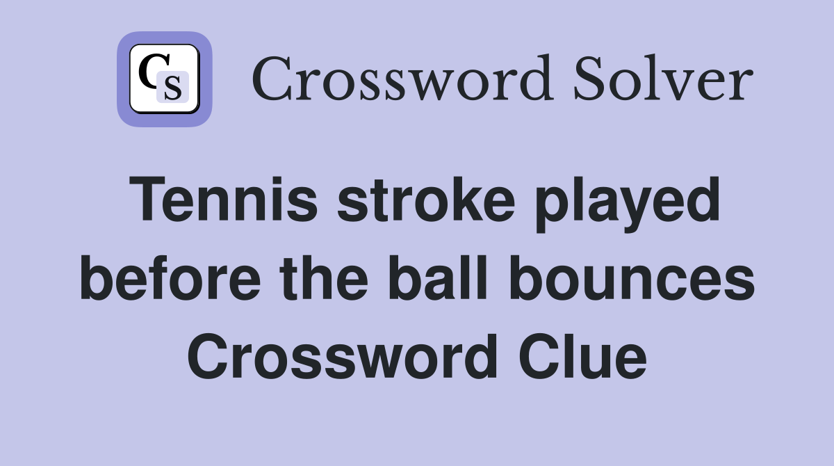 Tennis stroke played before the ball bounces Crossword Clue